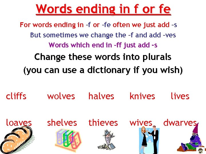 Words ending in f or fe For words ending in –f or –fe often