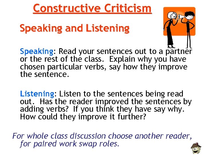 Constructive Criticism Speaking and Listening Speaking: Read your sentences out to a partner or