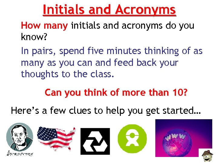 Initials and Acronyms How many initials and acronyms do you know? In pairs, spend