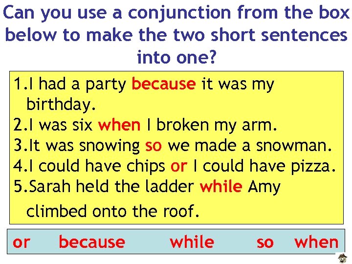 Can you use a conjunction from the box below to make the two short