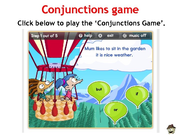 Conjunctions game Click below to play the ‘Conjunctions Game’. 