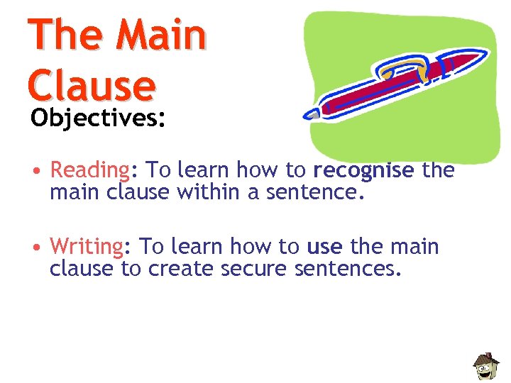 The Main Clause Objectives: • Reading: To learn how to recognise the main clause