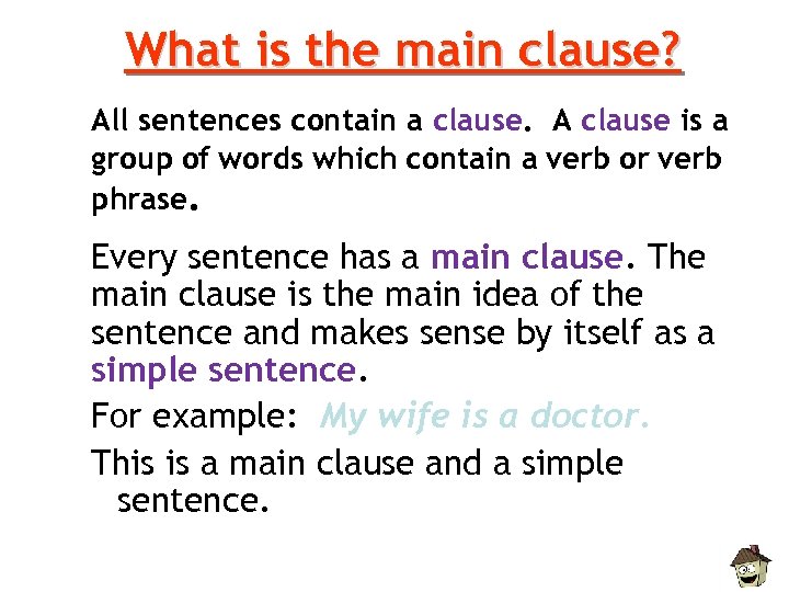 What is the main clause? All sentences contain a clause. A clause is a