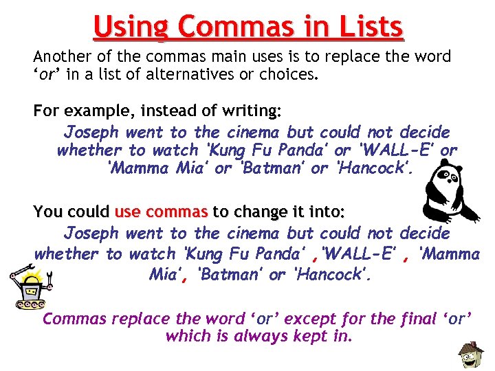 Using Commas in Lists Another of the commas main uses is to replace the