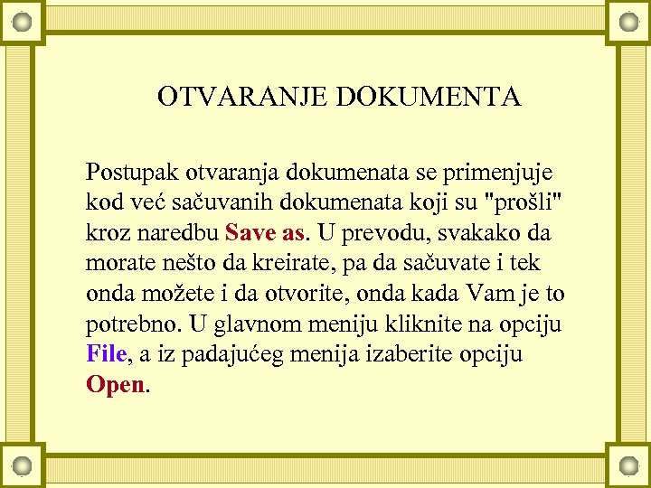 OTVARANJE DOKUMENTA Postupak otvaranja dokumenata se primenjuje kod već sačuvanih dokumenata koji su "prošli"