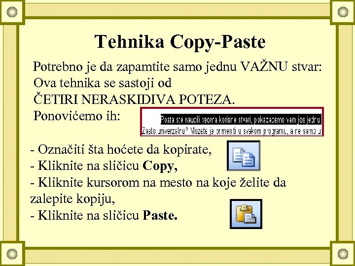 Tehnika Copy-Paste Potrebno je da zapamtite samo jednu VAŽNU stvar: Ova tehnika se sastoji