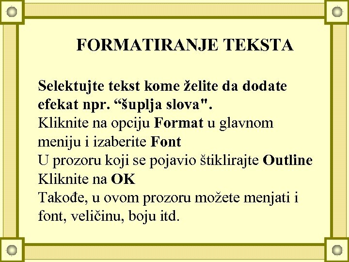 FORMATIRANJE TEKSTA Selektujte tekst kome želite da dodate efekat npr. “šuplja slova". Kliknite na