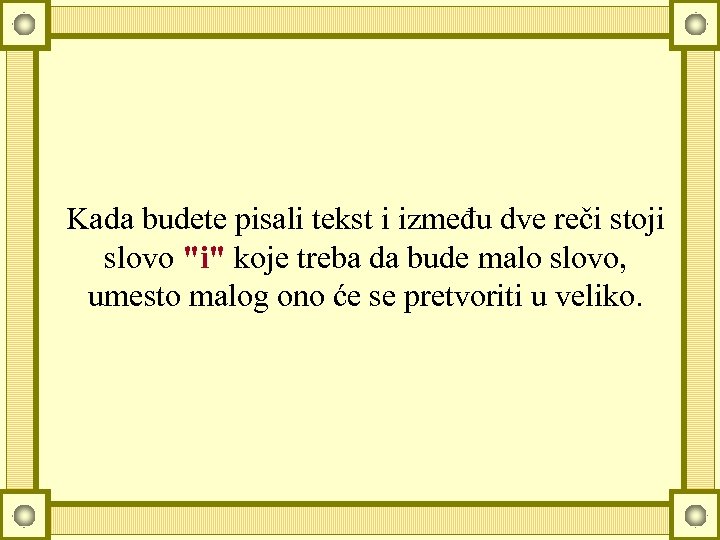 Kada budete pisali tekst i između dve reči stoji slovo "i" koje treba da