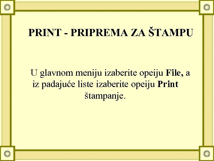 PRINT - PRIPREMA ZA ŠTAMPU U glavnom meniju izaberite opeiju File, a iz padajuće