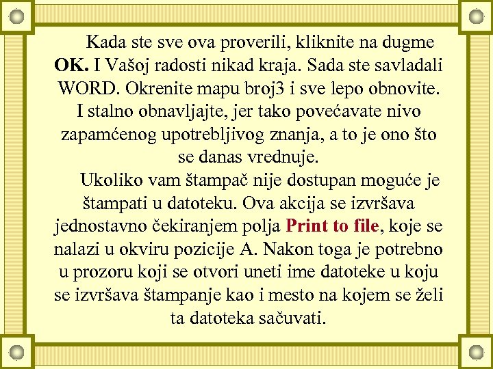 Kada ste sve ova proverili, kliknite na dugme OK. I Vašoj radosti nikad kraja.