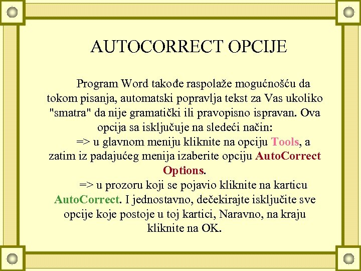 AUTOCORRECT OPCIJE Program Word takođe raspolaže mogućnošću da tokom pisanja, automatski popravlja tekst za