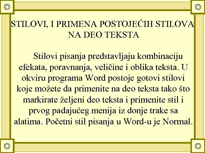 STILOVI, I PRIMENA POSTOJEĆIH STILOVA NA DEO TEKSTA Stilovi pisanja predstavljaju kombinaciju efekata, poravnanja,