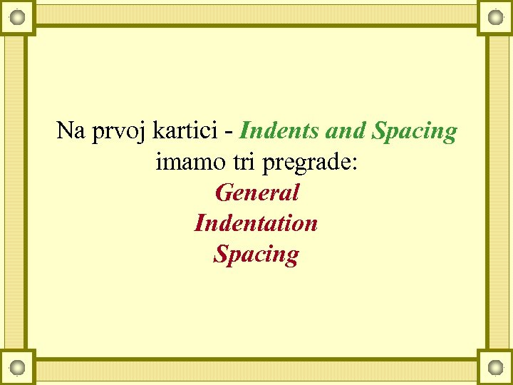 Na prvoj kartici - Indents and Spacing imamo tri pregrade: General Indentation Spacing 