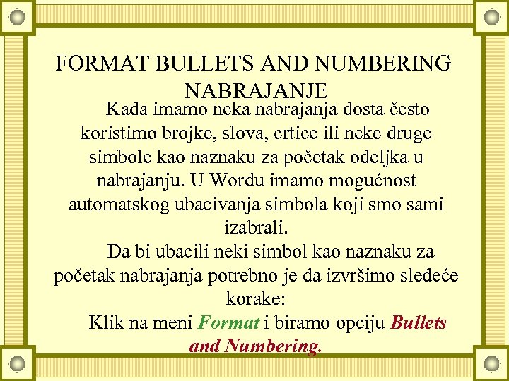 FORMAT BULLETS AND NUMBERING NABRAJANJE Kada imamo neka nabrajanja dosta često koristimo brojke, slova,