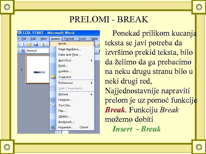 PRELOMI - BREAK Ponekad prilikom kucanja teksta se javi potreba da izvršimo prekid teksta,