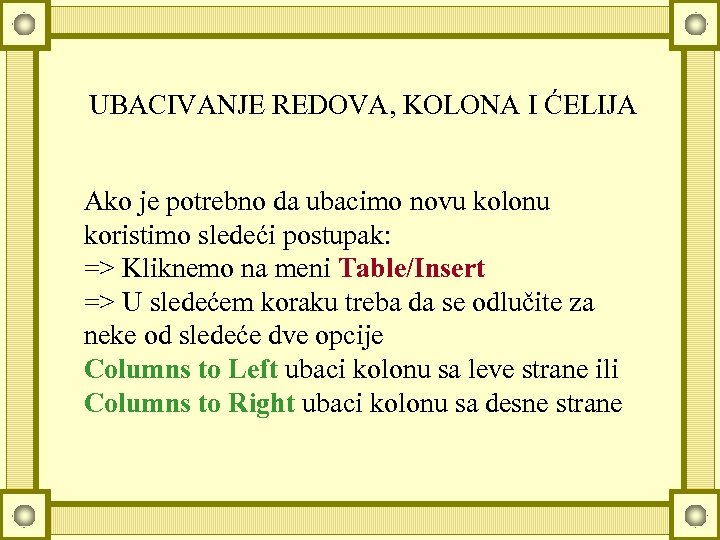 UBACIVANJE REDOVA, KOLONA I ĆELIJA Ako je potrebno da ubacimo novu kolonu koristimo sledeći