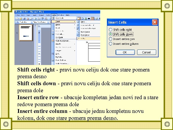 Shift cells right - pravi novu celiju dok one stare pomera prema desno Shift