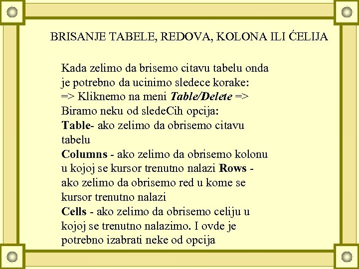 BRISANJE TABELE, REDOVA, KOLONA ILI ĆELIJA Kada zelimo da brisemo citavu tabelu onda je