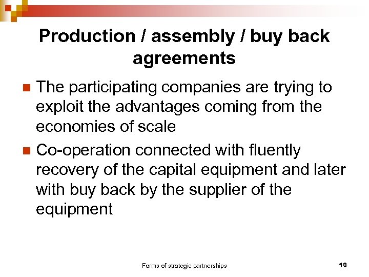 Production / assembly / buy back agreements The participating companies are trying to exploit