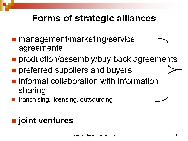 Forms of strategic alliances management/marketing/service agreements n production/assembly/buy back agreements n preferred suppliers and