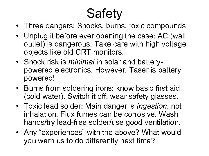 Safety • Three dangers: Shocks, burns, toxic compounds • Unplug it before ever opening