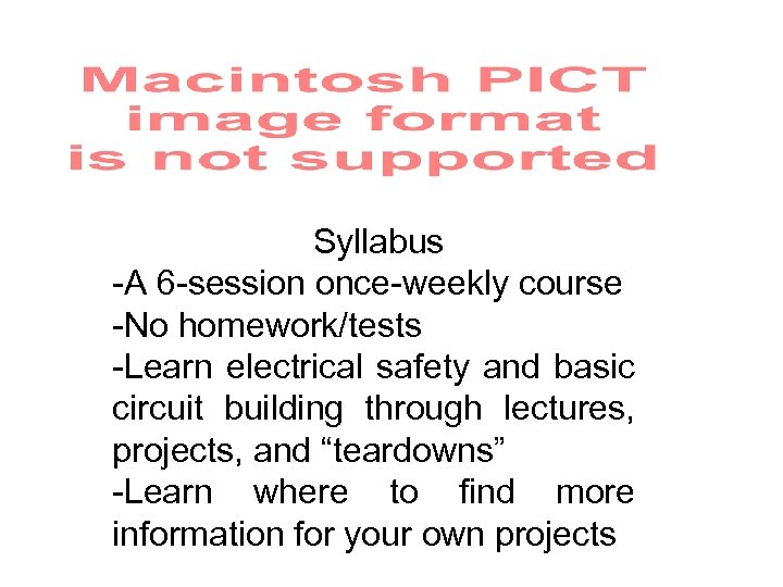 Syllabus -A 6 -session once-weekly course -No homework/tests -Learn electrical safety and basic circuit