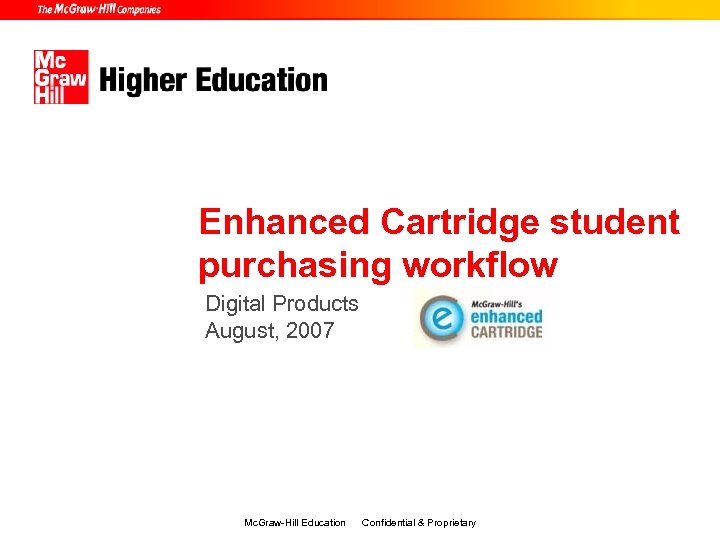 Enhanced Cartridge student purchasing workflow Digital Products August, 2007 Mc. Graw-Hill Education Confidential &