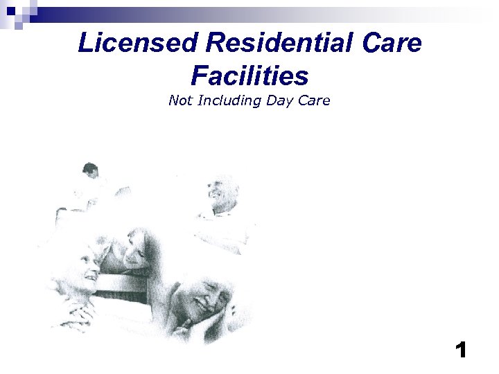 Licensed Residential Care Facilities Not Including Day Care 1 