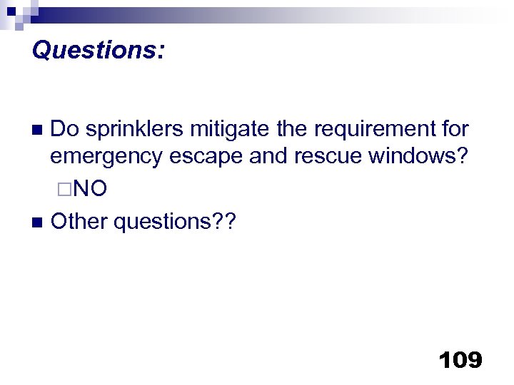 Questions: Do sprinklers mitigate the requirement for emergency escape and rescue windows? ¨NO n