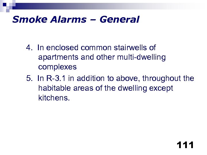 Smoke Alarms – General 4. In enclosed common stairwells of apartments and other multi-dwelling