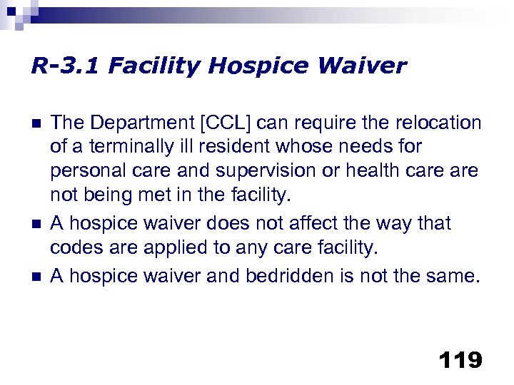 R-3. 1 Facility Hospice Waiver n n n The Department [CCL] can require the
