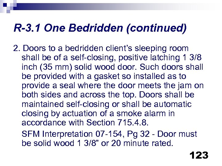 R-3. 1 One Bedridden (continued) 2. Doors to a bedridden client’s sleeping room shall