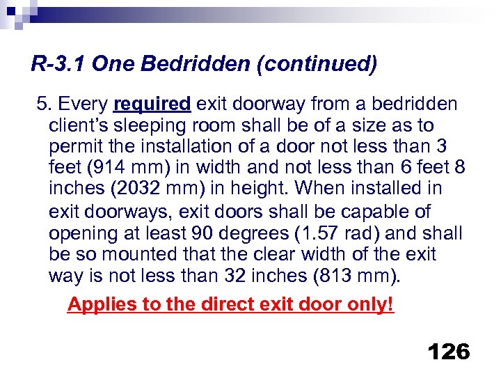 R-3. 1 One Bedridden (continued) 5. Every required exit doorway from a bedridden client’s