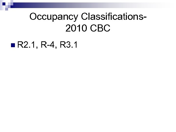 Occupancy Classifications 2010 CBC n R 2. 1, R-4, R 3. 1 