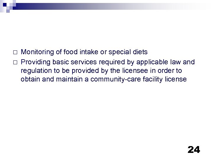 ¨ ¨ Monitoring of food intake or special diets Providing basic services required by
