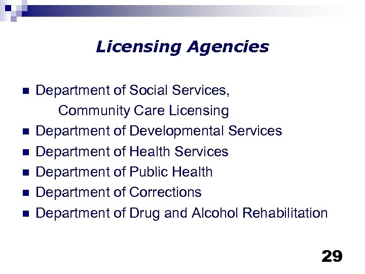 Licensing Agencies n n n Department of Social Services, Community Care Licensing Department of