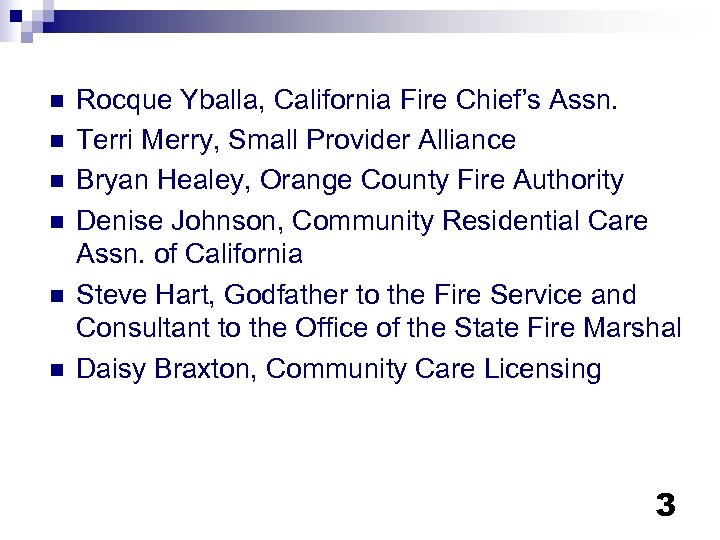 n n n Rocque Yballa, California Fire Chief’s Assn. Terri Merry, Small Provider Alliance