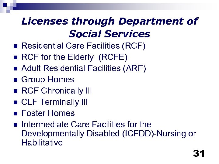 Licenses through Department of Social Services n n n n Residential Care Facilities (RCF)
