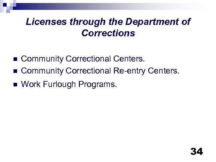 Licenses through the Department of Corrections n Community Correctional Centers. Community Correctional Re-entry Centers.