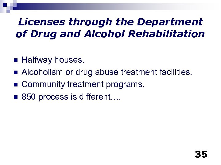 Licenses through the Department of Drug and Alcohol Rehabilitation n n Halfway houses. Alcoholism