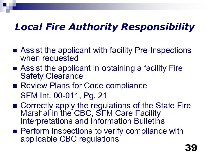 Local Fire Authority Responsibility n n n Assist the applicant with facility Pre-Inspections when