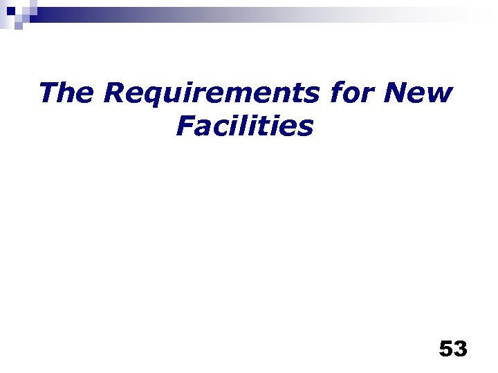 The Requirements for New Facilities 53 