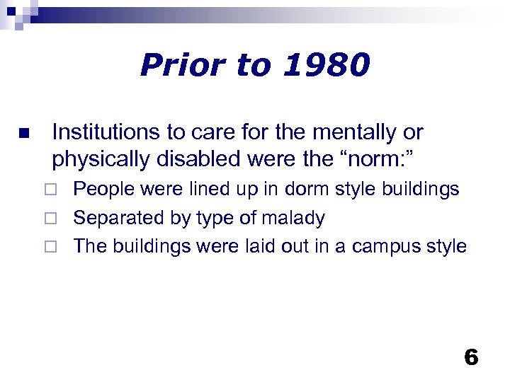 Prior to 1980 n Institutions to care for the mentally or physically disabled were