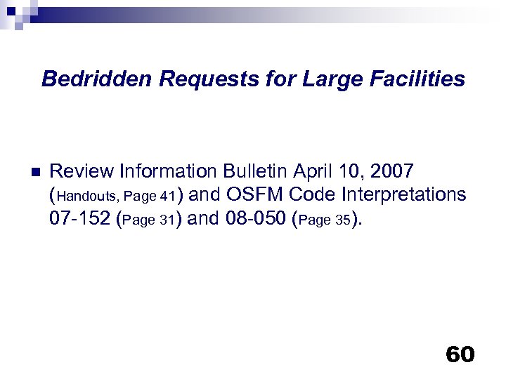 Bedridden Requests for Large Facilities n Review Information Bulletin April 10, 2007 (Handouts, Page