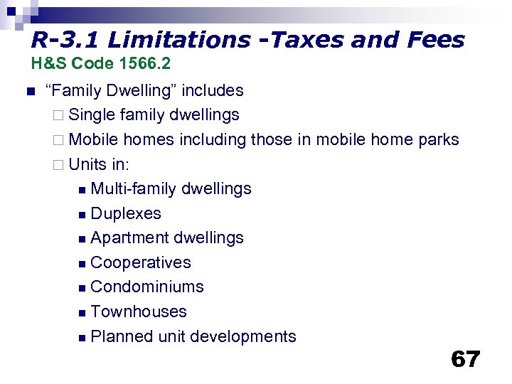 R-3. 1 Limitations -Taxes and Fees H&S Code 1566. 2 n “Family Dwelling” includes