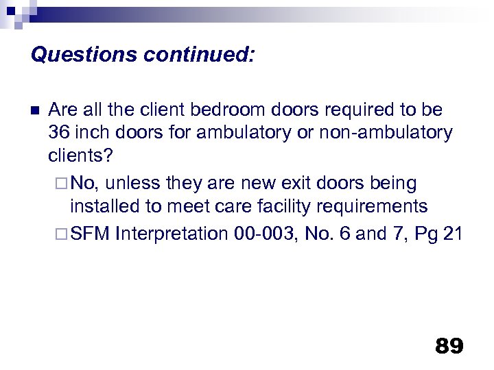 Questions continued: n Are all the client bedroom doors required to be 36 inch