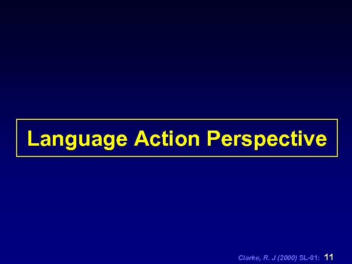 Language Action Perspective Clarke, R. J (2000) SL-01: 11 