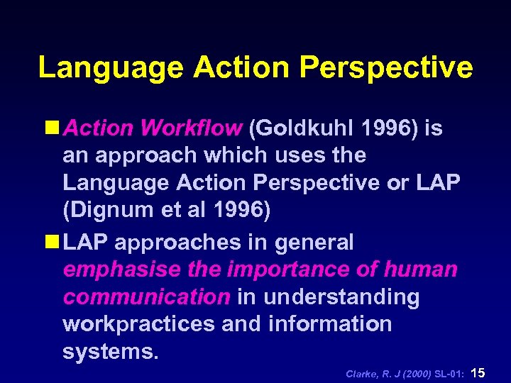Language Action Perspective n Action Workflow (Goldkuhl 1996) is an approach which uses the
