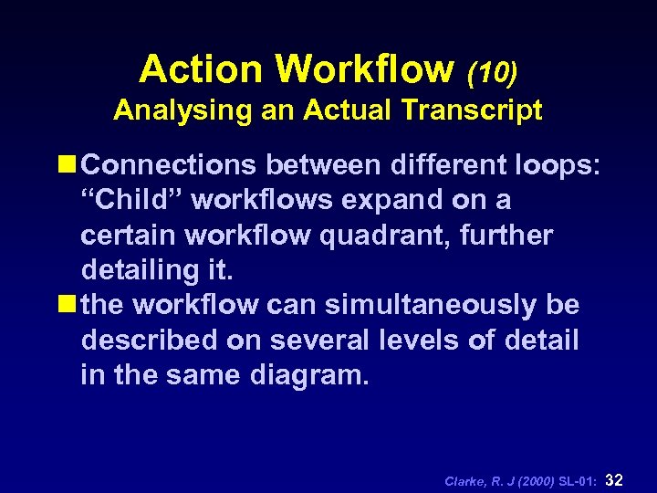 Action Workflow (10) Analysing an Actual Transcript n Connections between different loops: “Child” workflows