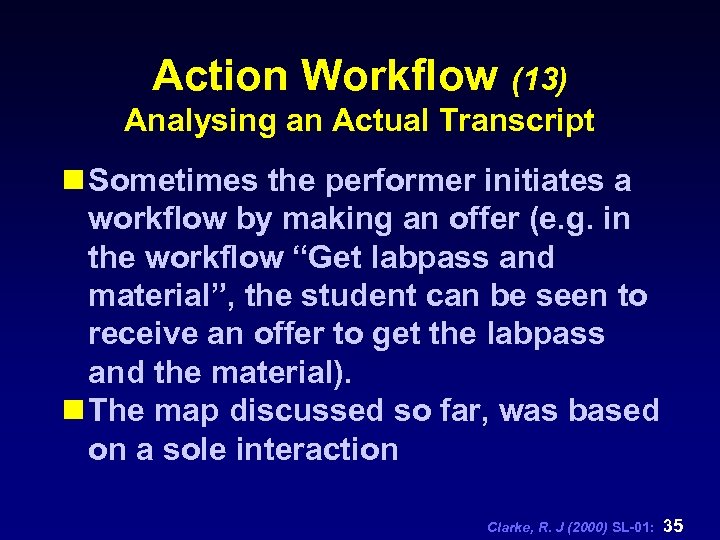 Action Workflow (13) Analysing an Actual Transcript n Sometimes the performer initiates a workflow
